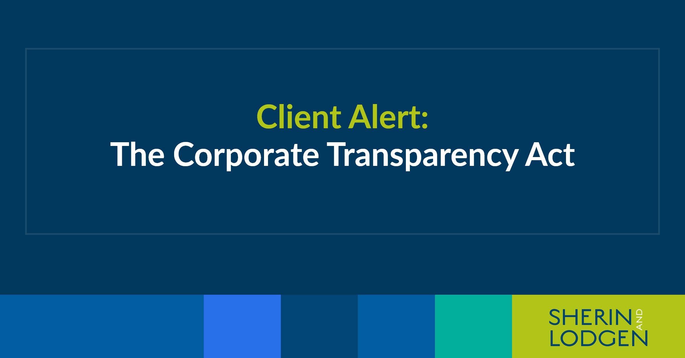 Client Alert: The Corporate Transparency Act - Sherin and Lodgen